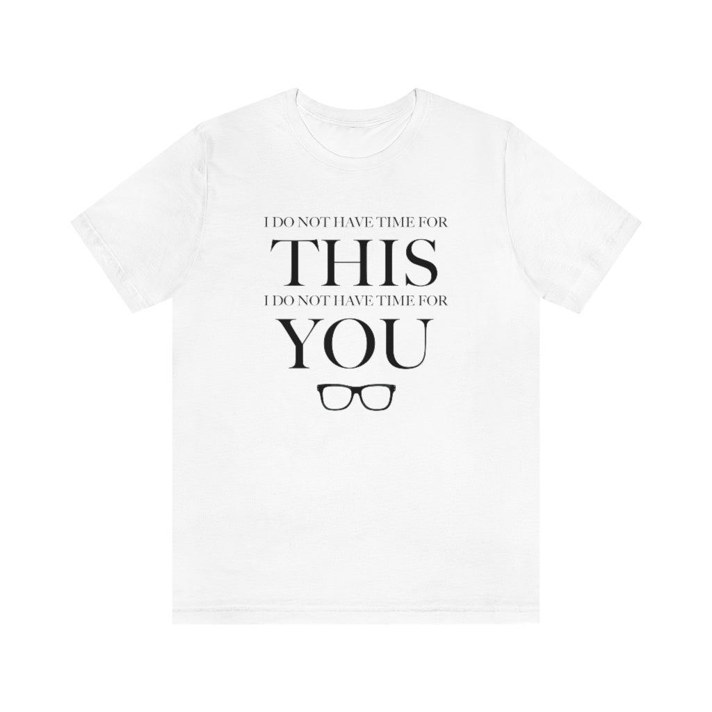 Do Not Have Time For You Unisex Tee