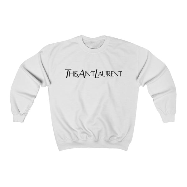 This Ain't Laurent Unisex Sweatshirt