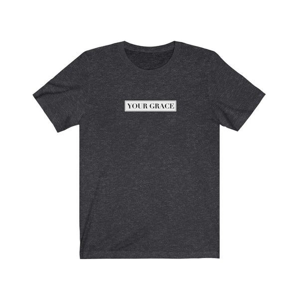 Your Grace Unisex Tee