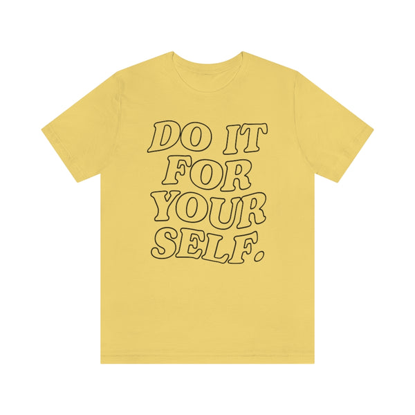 Do It For Your Self Unisex Tee