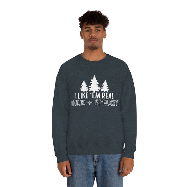 Real Thick & Sprucey Unisex Sweatshirt
