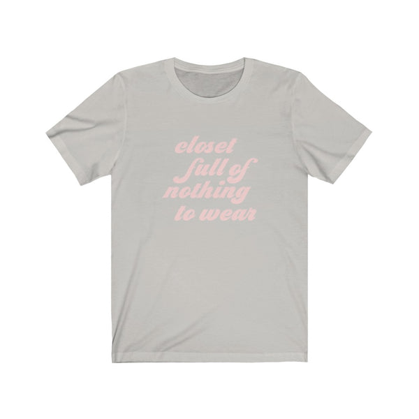 Closet Full of Nothing to Wear Unisex Tee