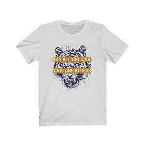 Hey All You Cool Cats & Kittens Tiger Face Unisex Tee