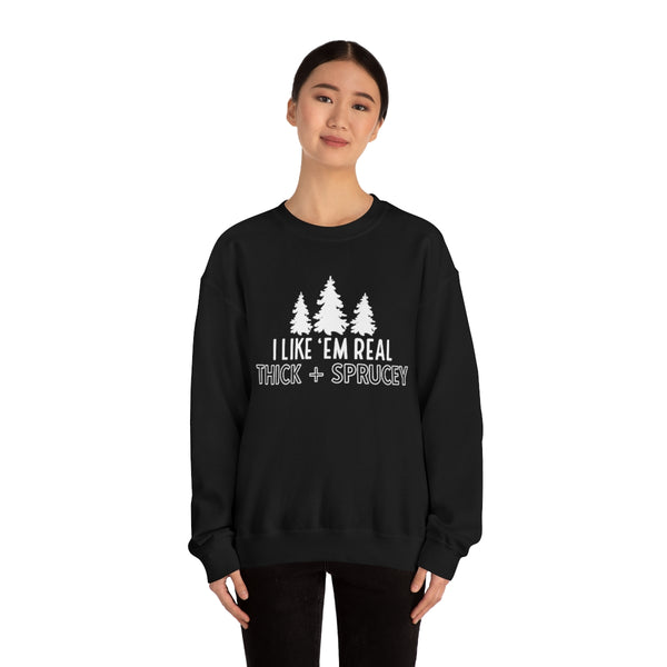 Real Thick & Sprucey Unisex Sweatshirt