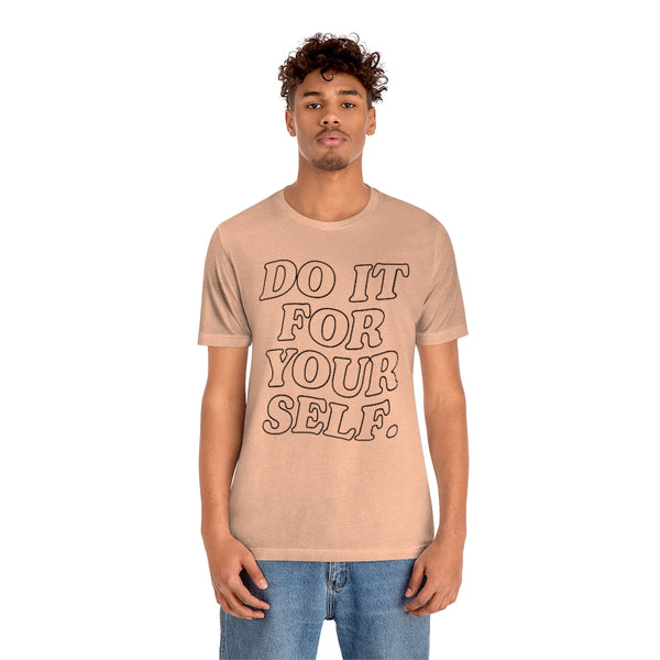 Do It For Your Self Unisex Tee