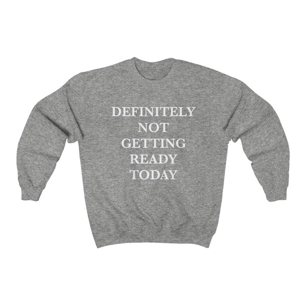 Definitely Not Getting ready Today Unisex Sweatshirt