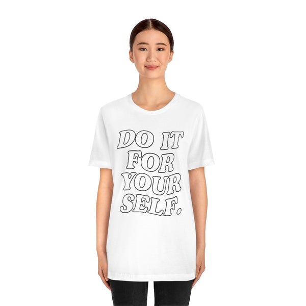 Do It For Your Self Unisex Tee