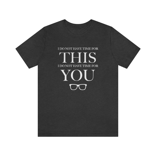 Do Not Have Time For You Unisex Tee