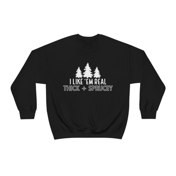 Real Thick & Sprucey Unisex Sweatshirt