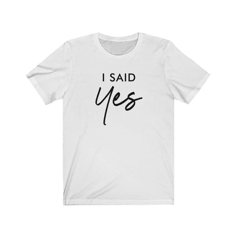 I Said Yes Bachelorette Bridal Party Tee