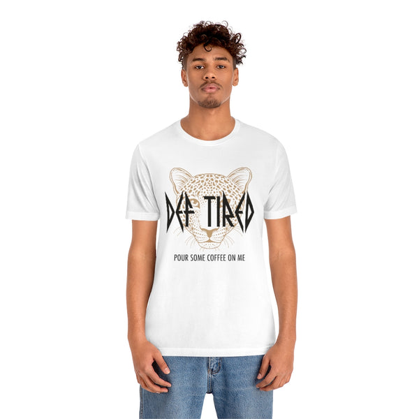 Def Tired Pour Some Coffee On Me Unisex Tee