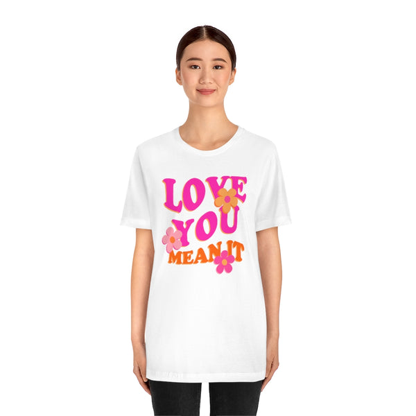 Love You Mean It Unisex Tee