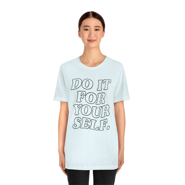 Do It For Your Self Unisex Tee