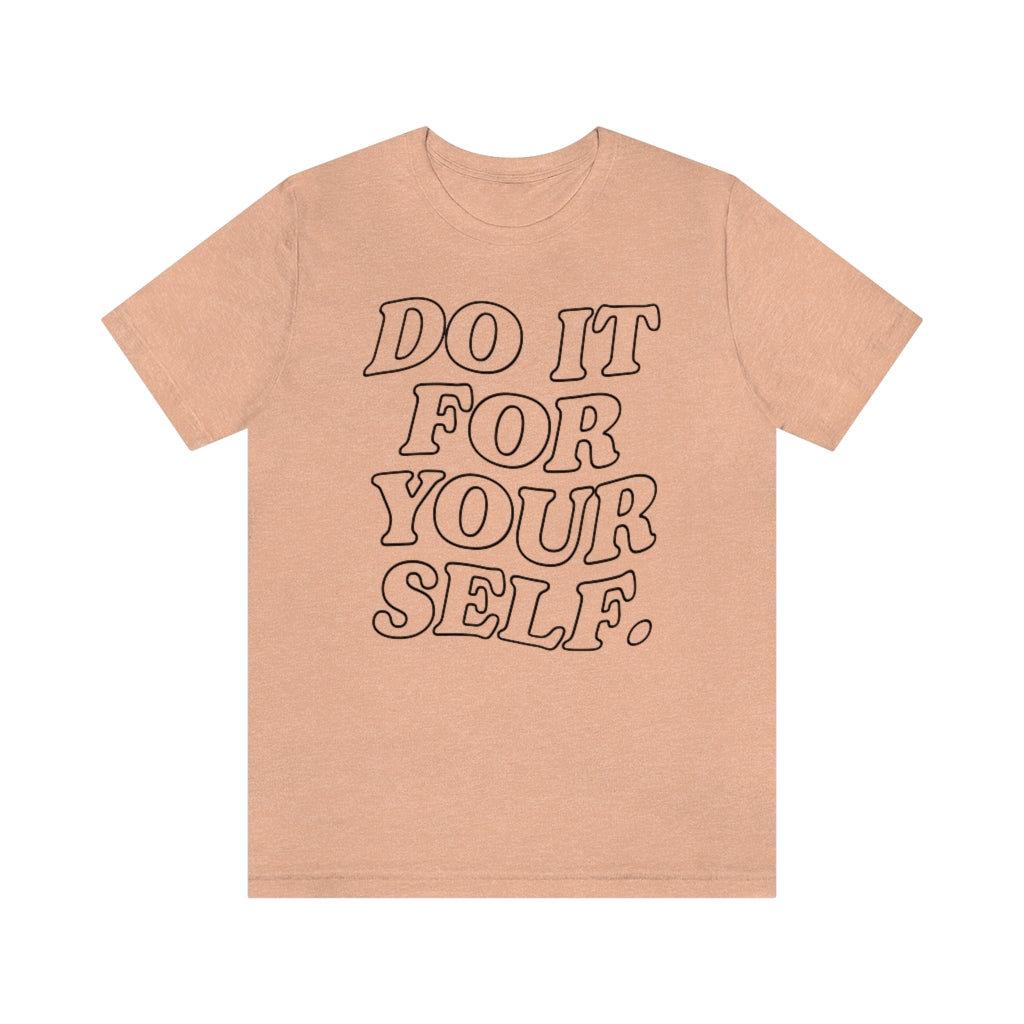 Do It For Your Self Unisex Tee