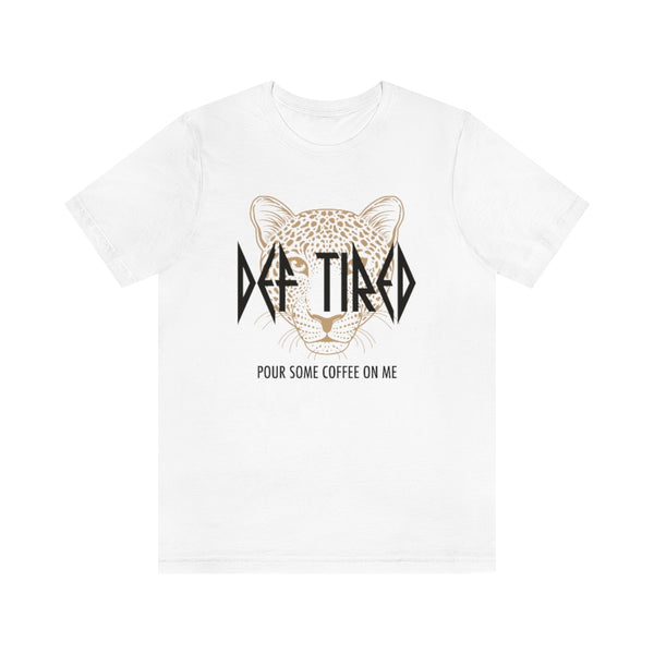 Def Tired Pour Some Coffee On Me Unisex Tee