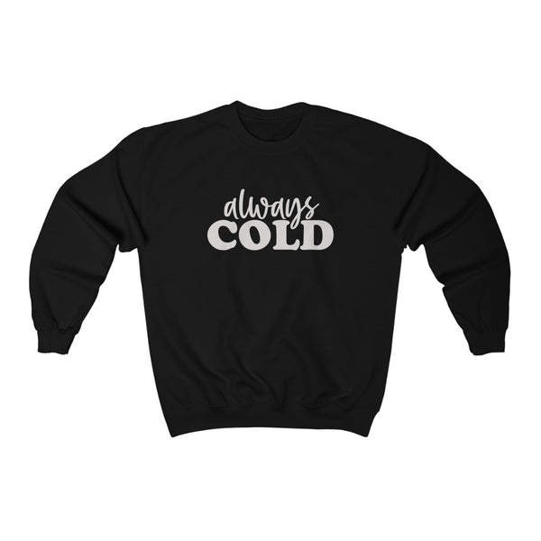 Always Cold Unisex Sweatshirt