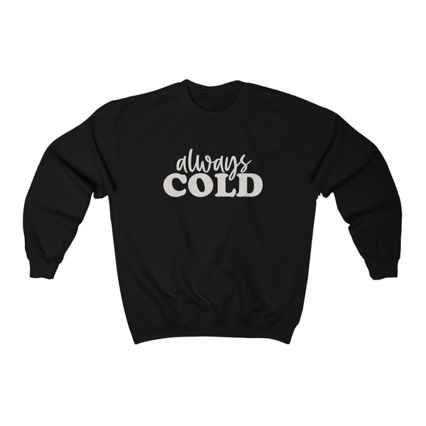 Always Cold Unisex Sweatshirt