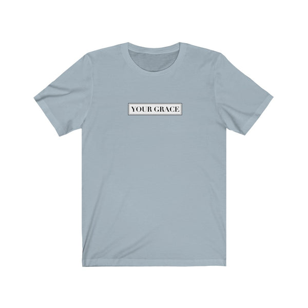 Your Grace Unisex Tee