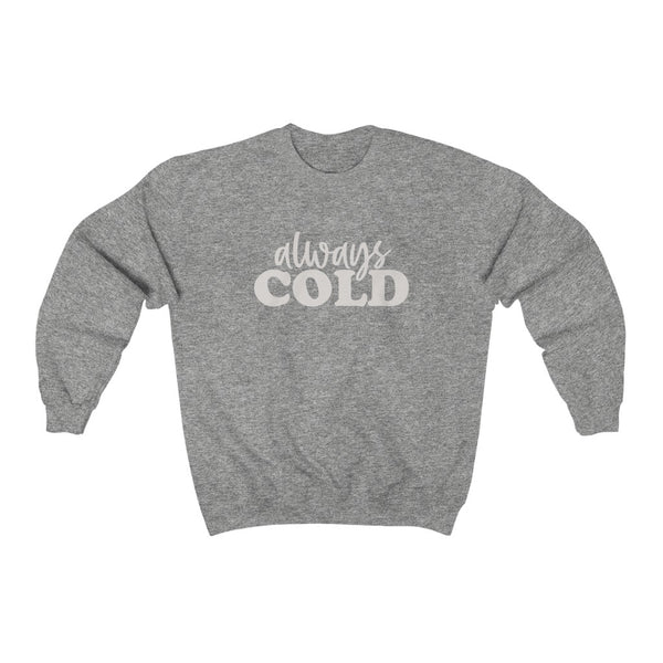 Always Cold Unisex Sweatshirt