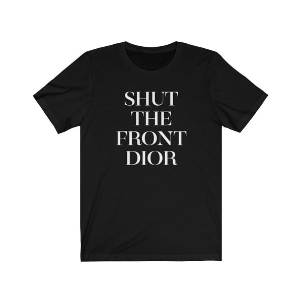 Shut The Front  Unisex Tee