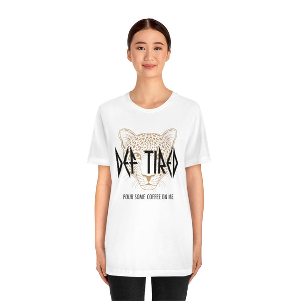 Def Tired Pour Some Coffee On Me Unisex Tee