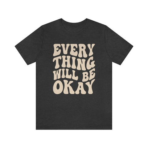 Everything Will Be Okay Unisex Tee
