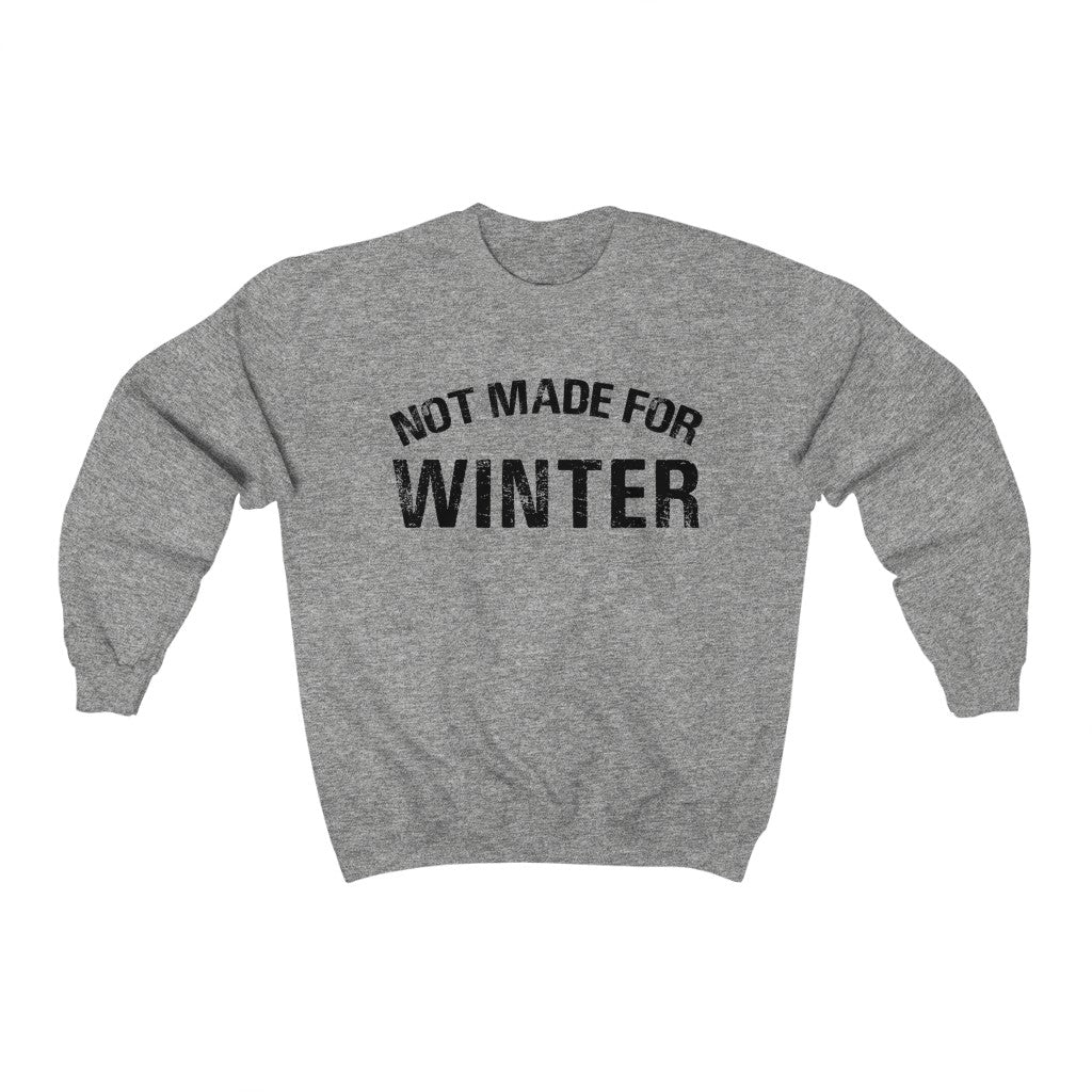 Not Made For Winter Unisex Sweatshirt