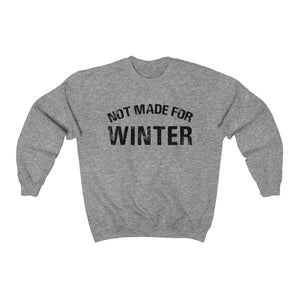 Not Made For Winter Unisex Sweatshirt
