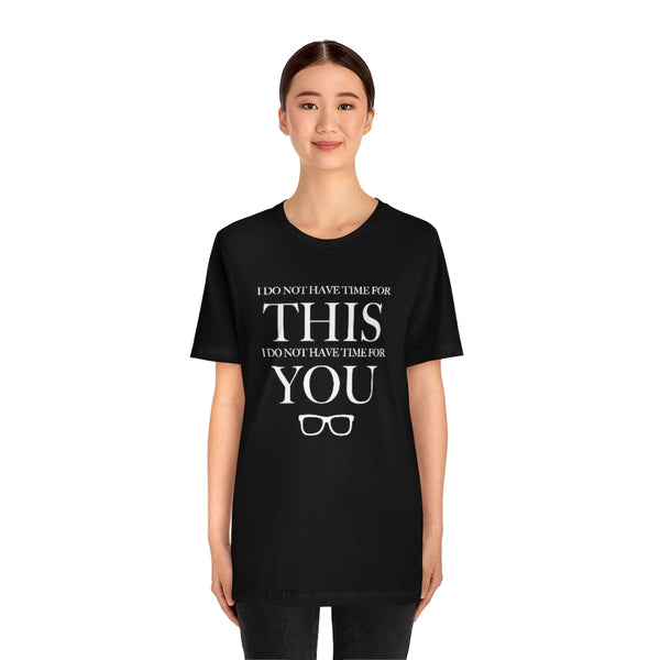 Do Not Have Time For You Unisex Tee
