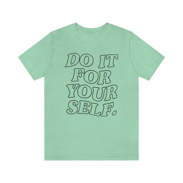 Do It For Your Self Unisex Tee