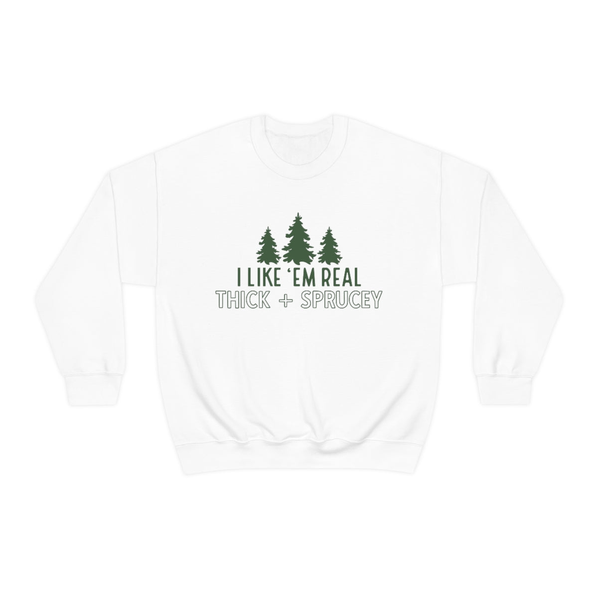 Real Thick & Sprucey Unisex Sweatshirt