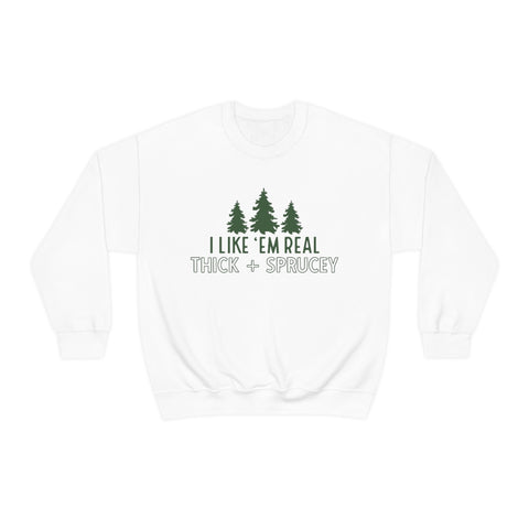 Real Thick & Sprucey Unisex Sweatshirt