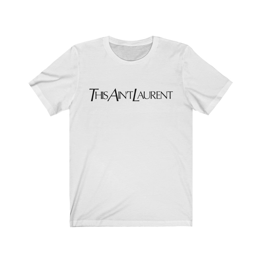 This Ain t Laurent Unisex Tee