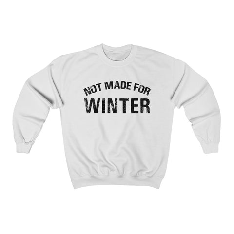 Not Made For Winter Unisex Sweatshirt