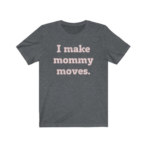 Mommy Moves Unisex Short Sleeve Tee